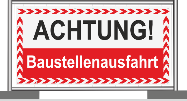 Bauzaunbanner mit einseitigem Digitaldruck Signalfarbe Rot  und Text Achtung Baustellenausfahrt